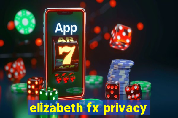 elizabeth fx privacy